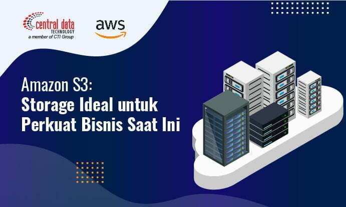 Amazon S3: Storage Ideal untuk Memperkuat Bisnis Saat Ini