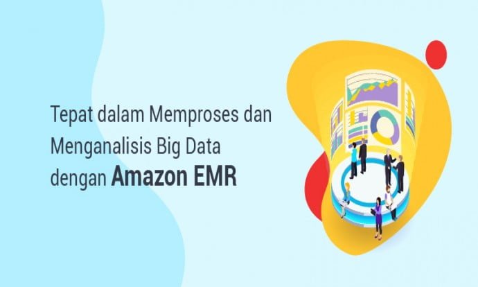 Tepat dalam Memproses dan Menganalisis Big Data dengan Amazon EMR